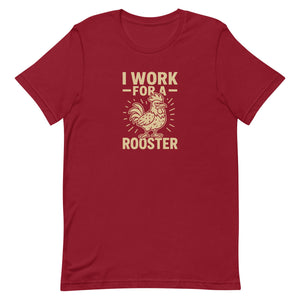 I Work for a Rooster Unisex T-Shirt - Cluck It All Farms