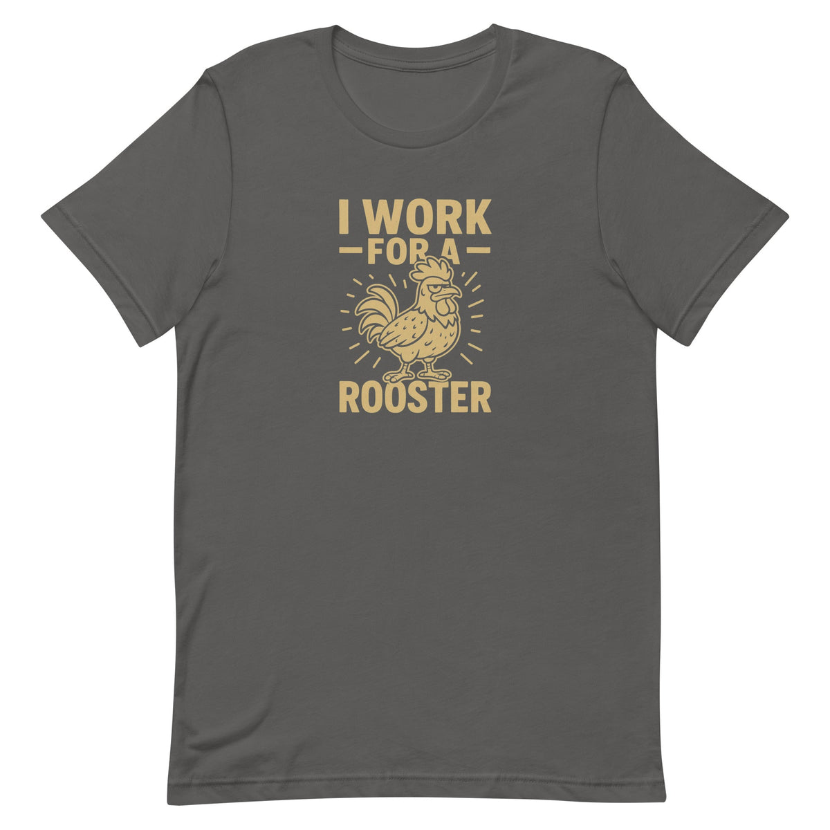 I Work for a Rooster Unisex T-Shirt - Cluck It All Farms