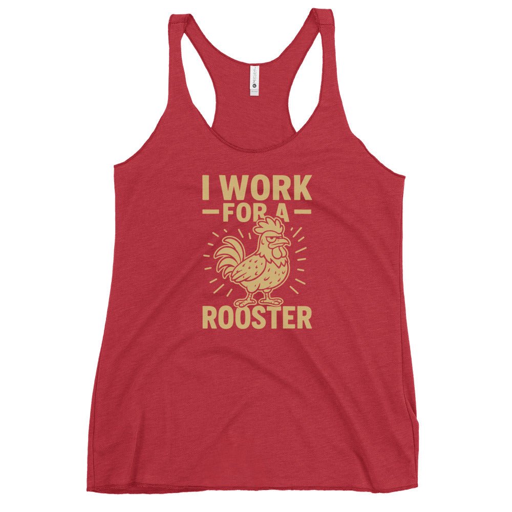 I Work for a Rooster Women&#39;s Racerback Tank - Cluck It All Farms