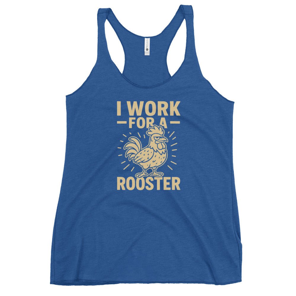 I Work for a Rooster Women&#39;s Racerback Tank - Cluck It All Farms