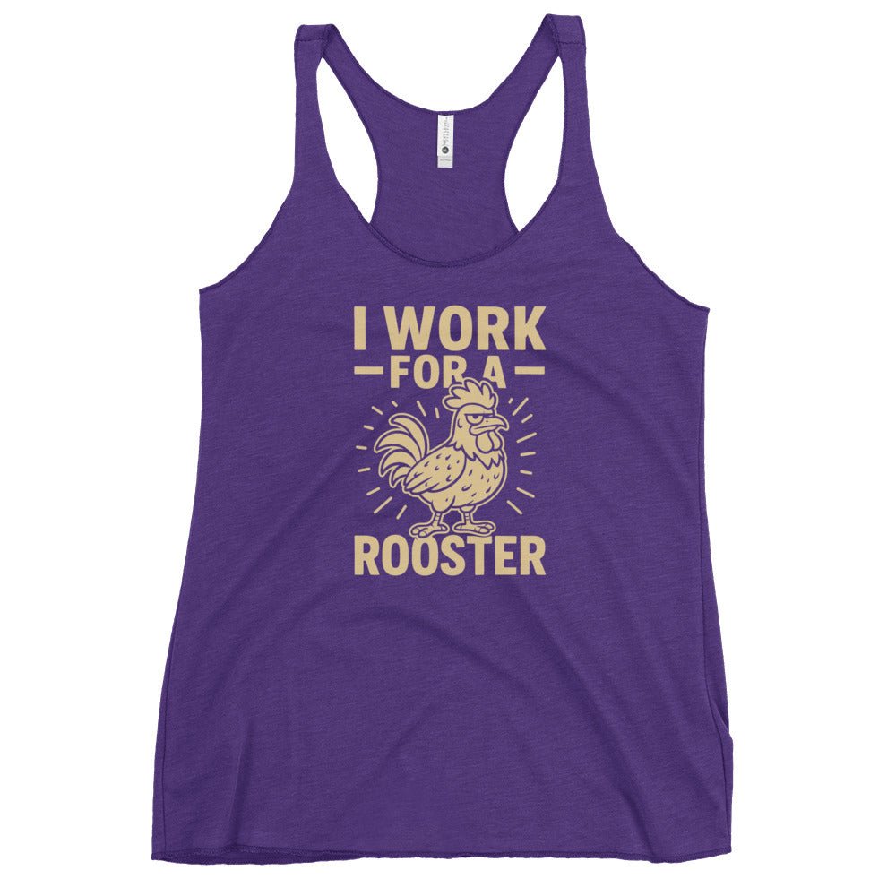 I Work for a Rooster Women&#39;s Racerback Tank - Cluck It All Farms
