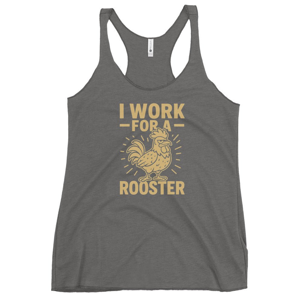 I Work for a Rooster Women&#39;s Racerback Tank - Cluck It All Farms