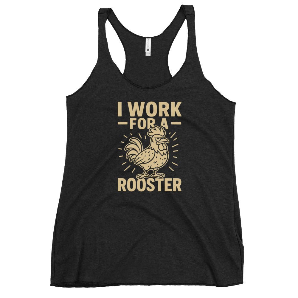 I Work for a Rooster Women&#39;s Racerback Tank - Cluck It All Farms