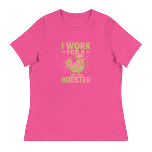 I Work for a Rooster Women's Relaxed T-Shirt - Cluck It All Farms