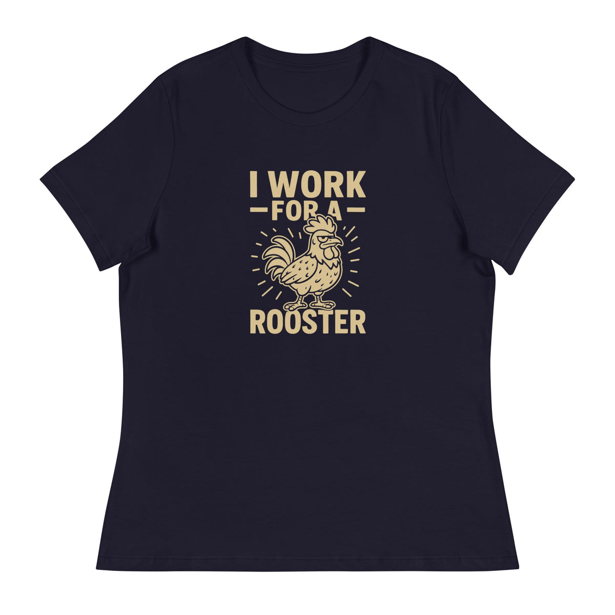 I Work for a Rooster Women's Relaxed T-Shirt - Cluck It All Farms