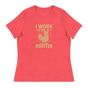I Work for a Rooster Women's Relaxed T-Shirt - Cluck It All Farms