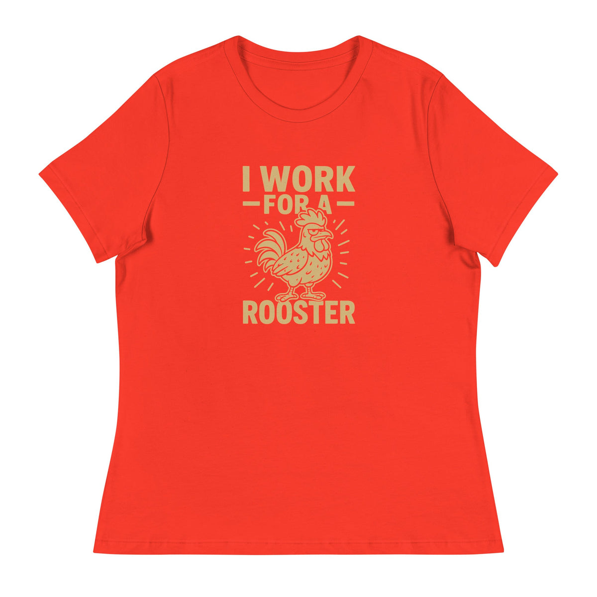 I Work for a Rooster Women&#39;s Relaxed T-Shirt - Cluck It All Farms