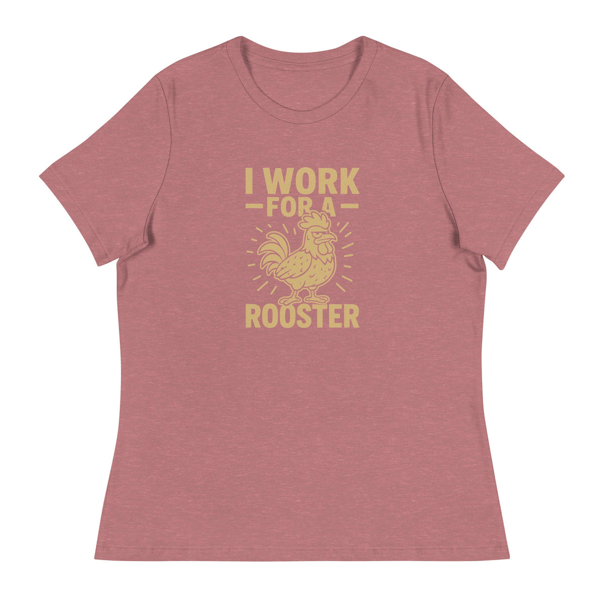 I Work for a Rooster Women's Relaxed T-Shirt - Cluck It All Farms