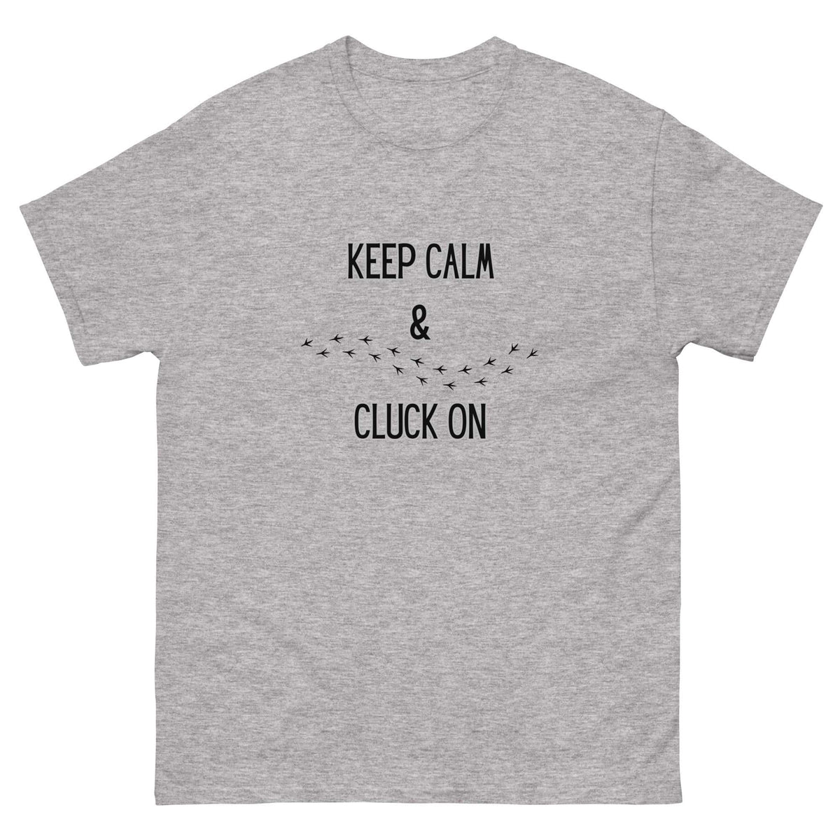 Keep Calm & Cluck On Unisex Classic Tee - Cluck It All Farms