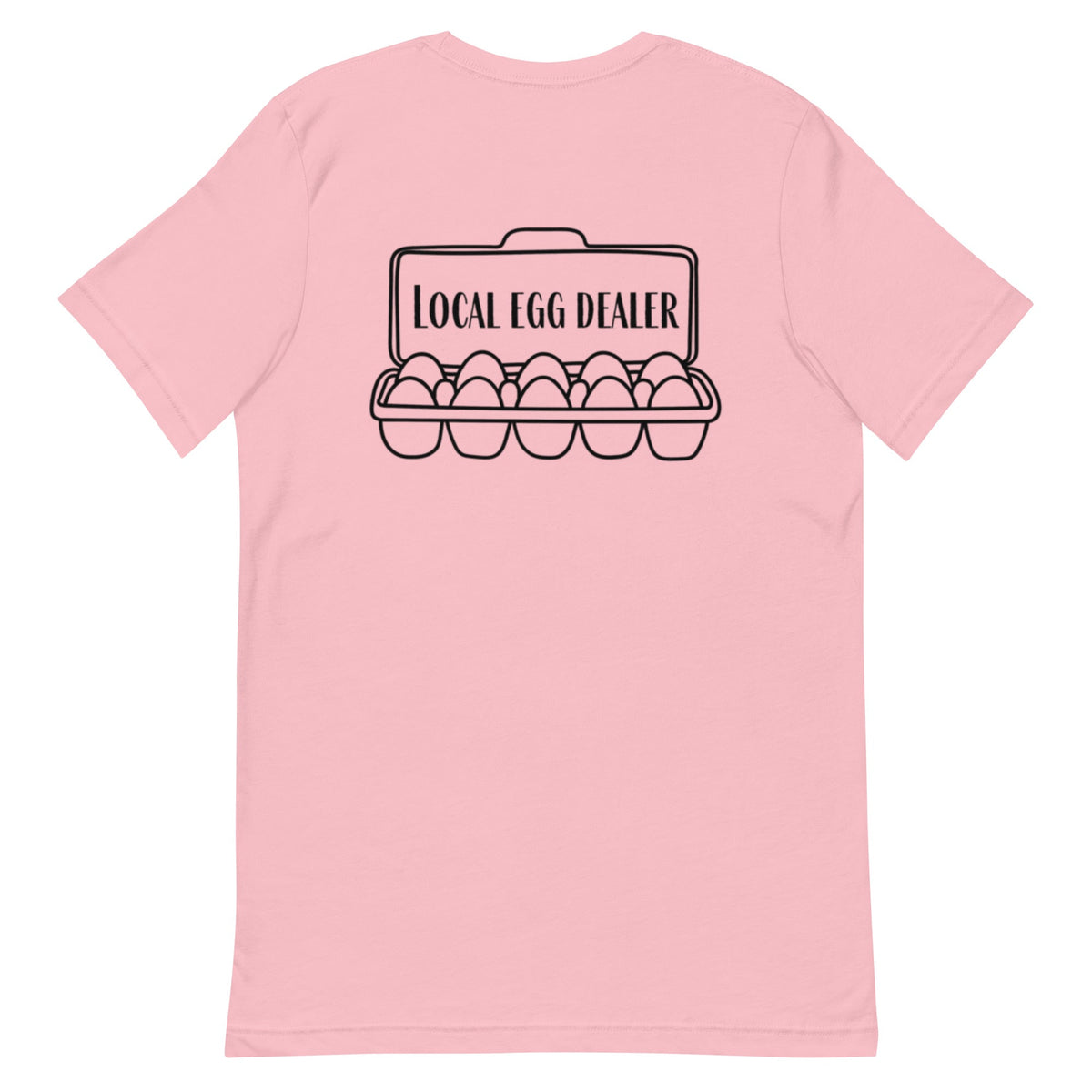 Local Egg Dealer BACK PRINT Unisex T-Shirt - Cluck It All Farms