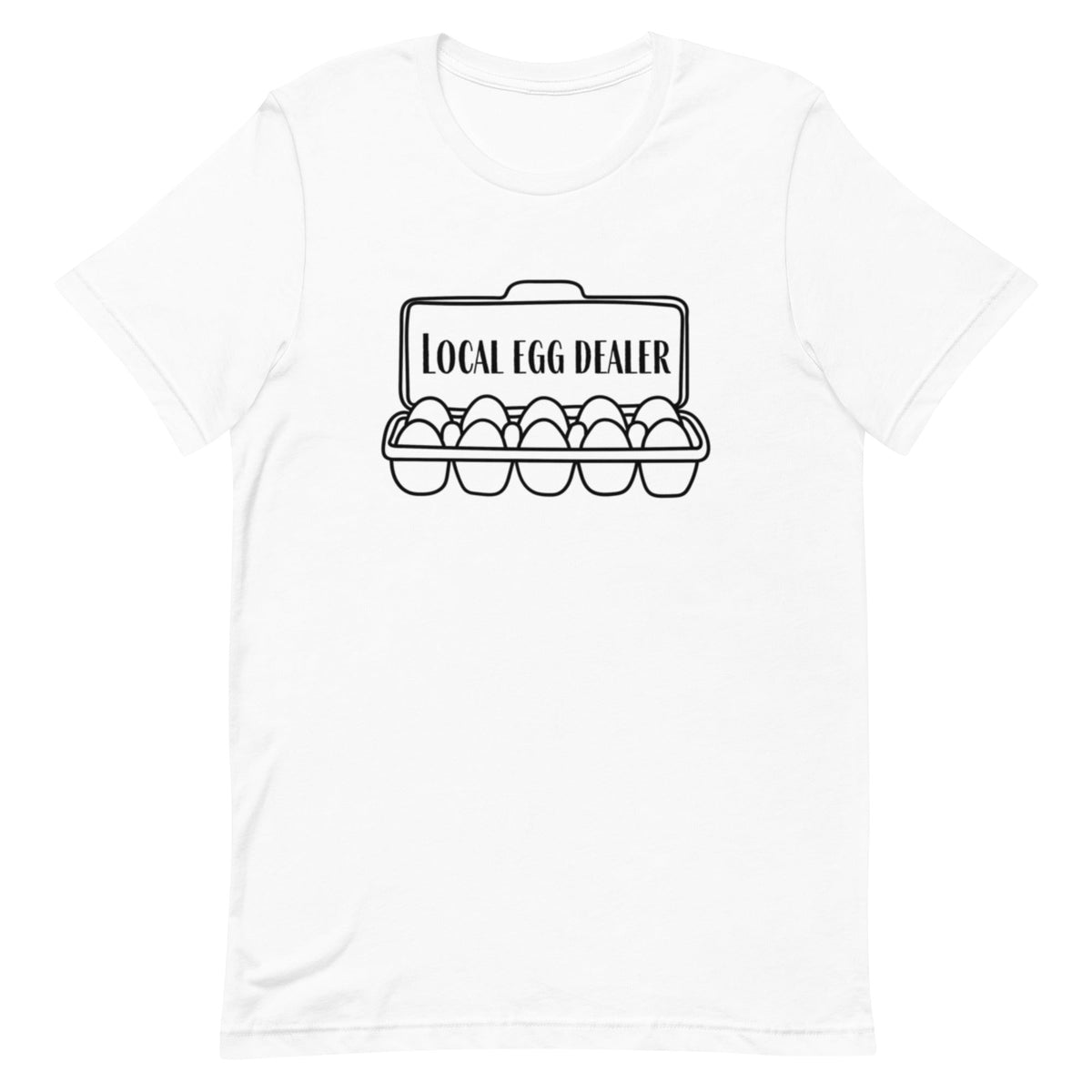 Local Egg Dealer Unisex T-Shirt - Cluck It All Farms