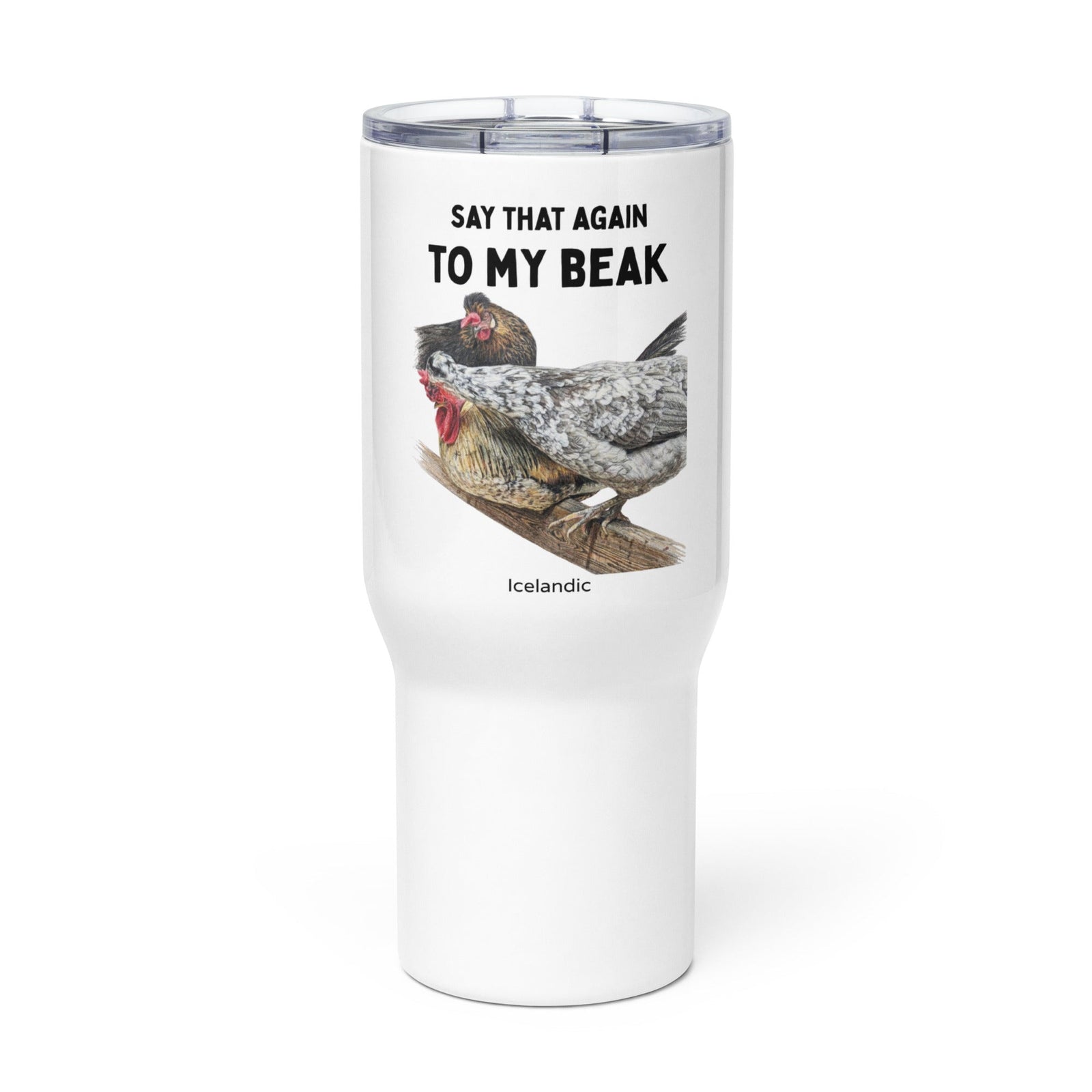 “Say That Again to My Beak” — Icelandic Chickens Travel Mug w/ Handle - Cluck It All Farms