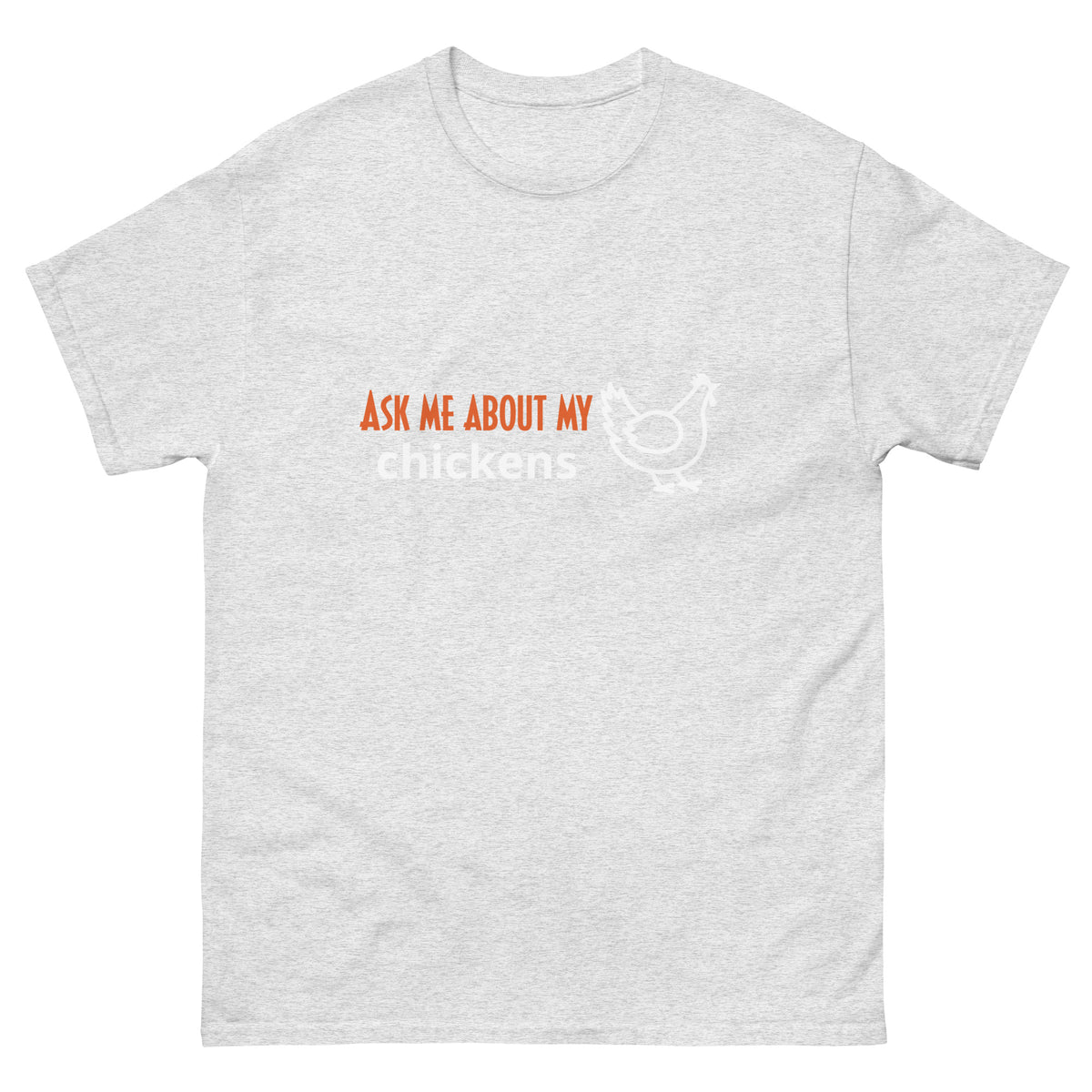 Ask Me About My Chickens Unisex Classic Tee