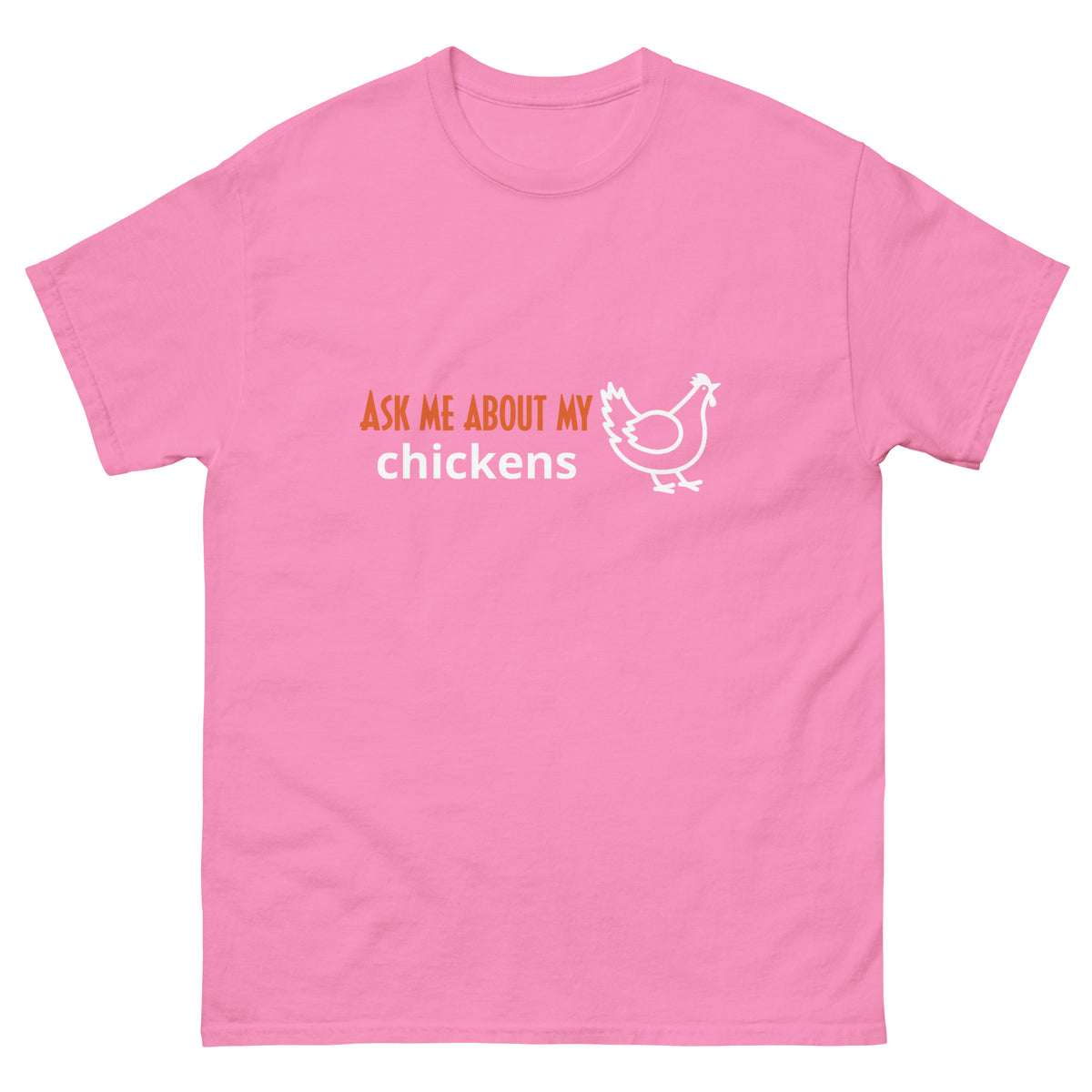 Ask Me About My Chickens Unisex Classic Tee