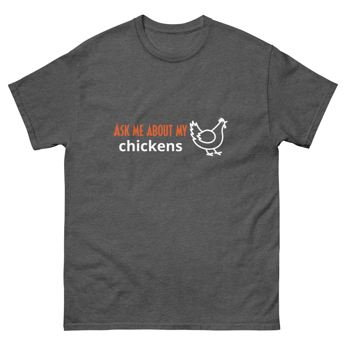 Ask Me About My Chickens Unisex Classic Tee