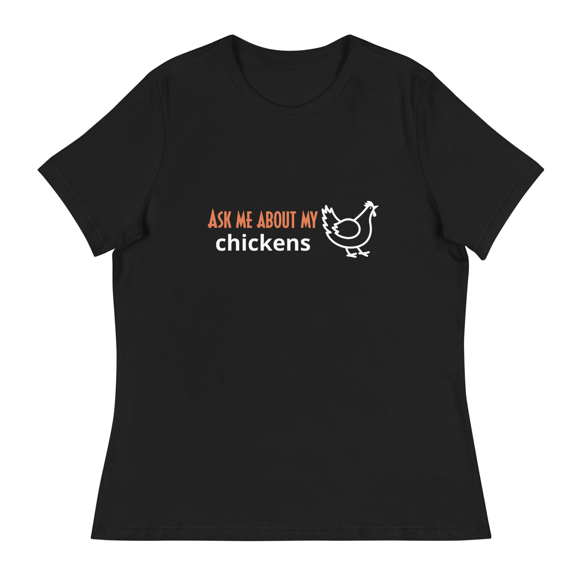 Ask Me About My Chickens Women&#39;s Relaxed T-Shirt