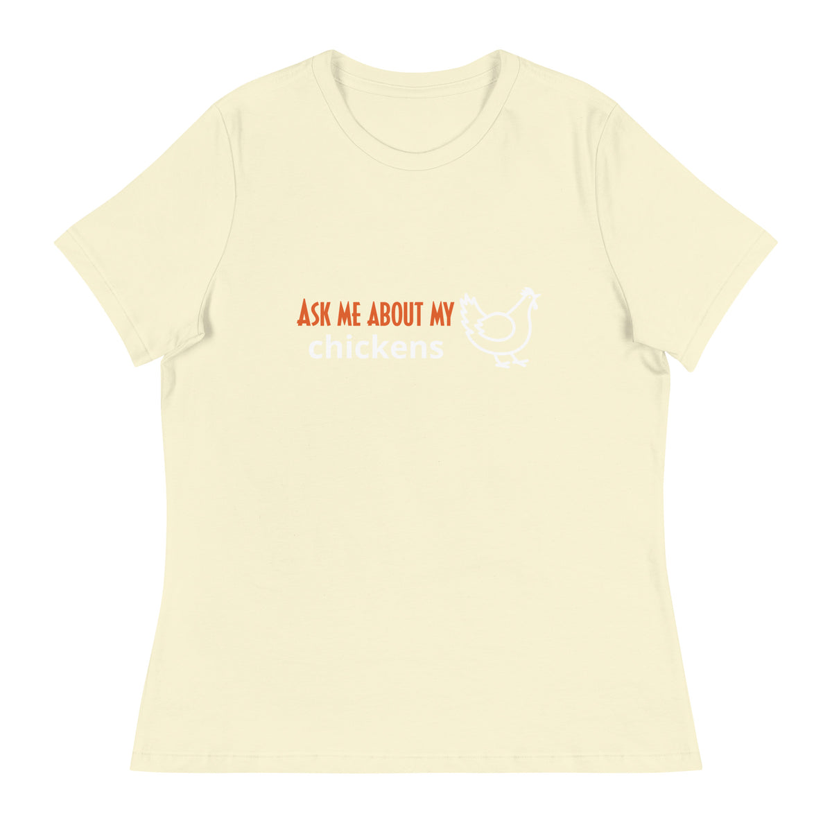 Ask Me About My Chickens Women&#39;s Relaxed T-Shirt