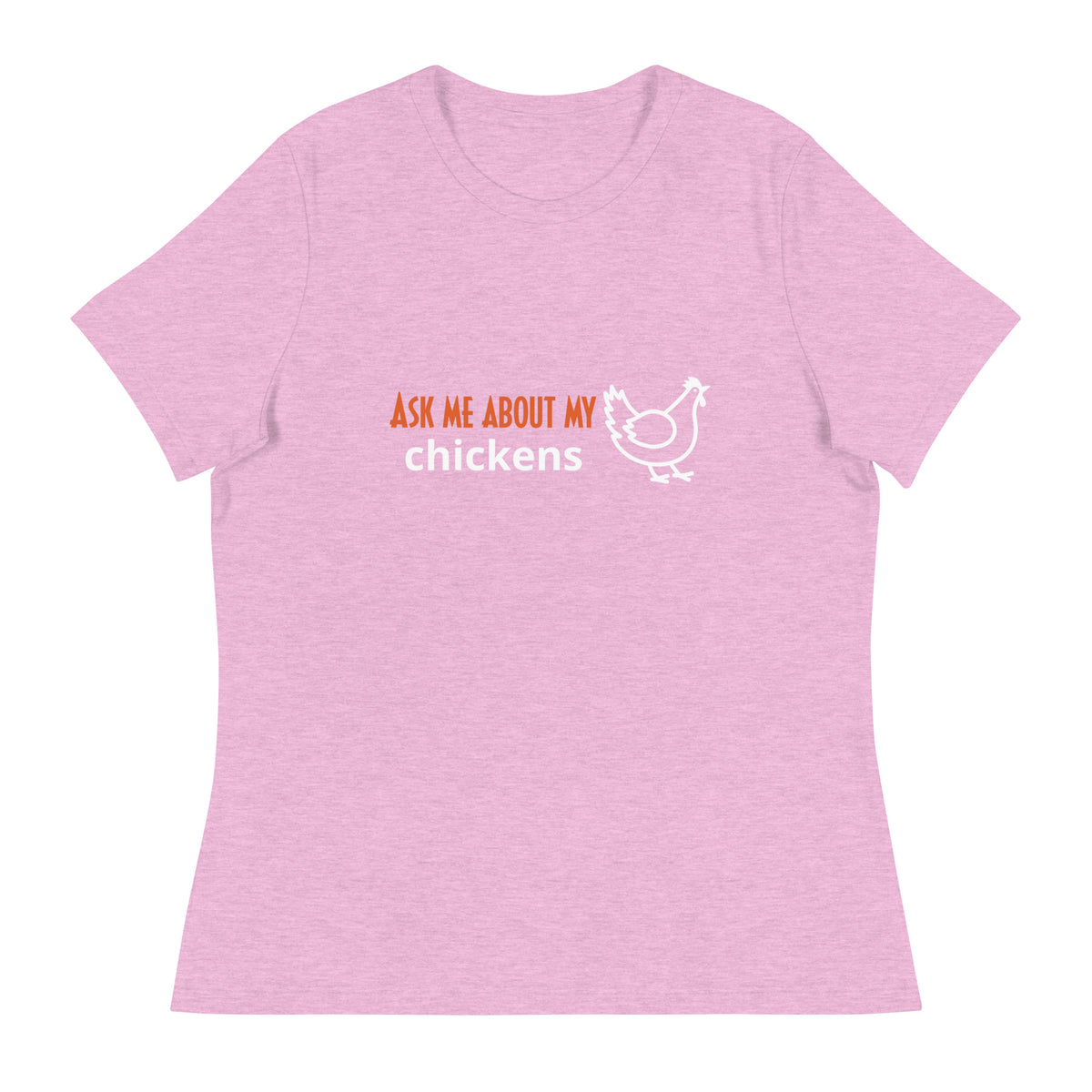 Ask Me About My Chickens Women&#39;s Relaxed T-Shirt