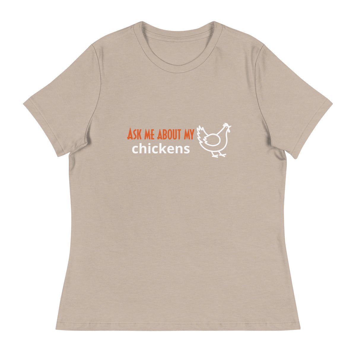 Ask Me About My Chickens Women&#39;s Relaxed T-Shirt