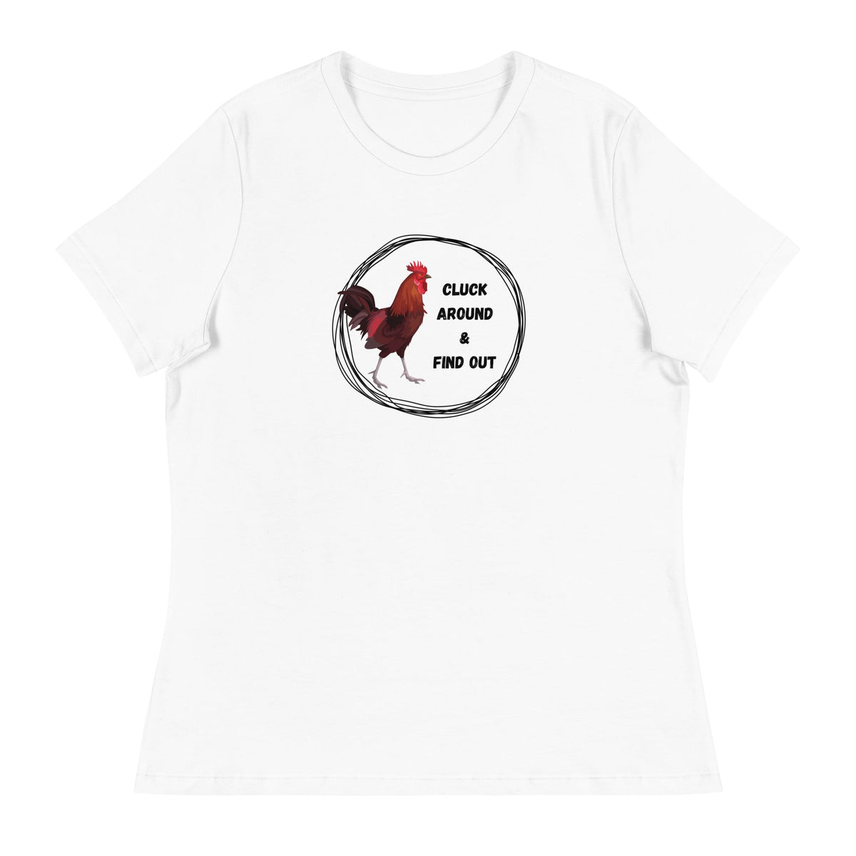 Cluck Around &amp; Find Out Women&#39;s Relaxed T-Shirt - Cluck It All Farms