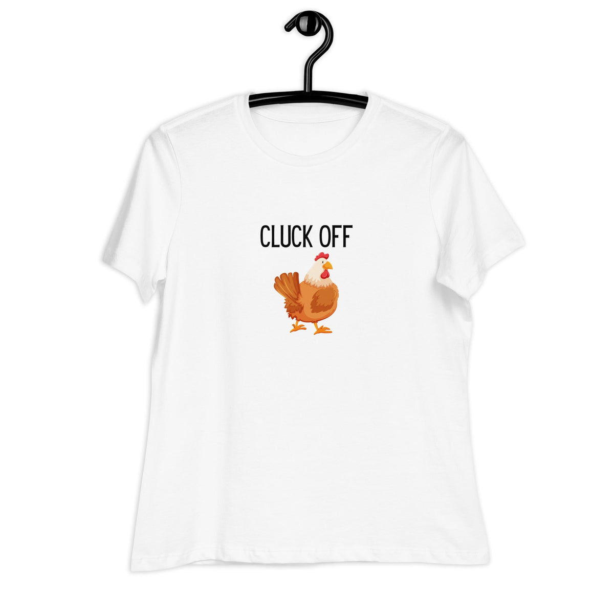 Cluck Off Women&#39;s Relaxed T-Shirt - Cluck It All Farms