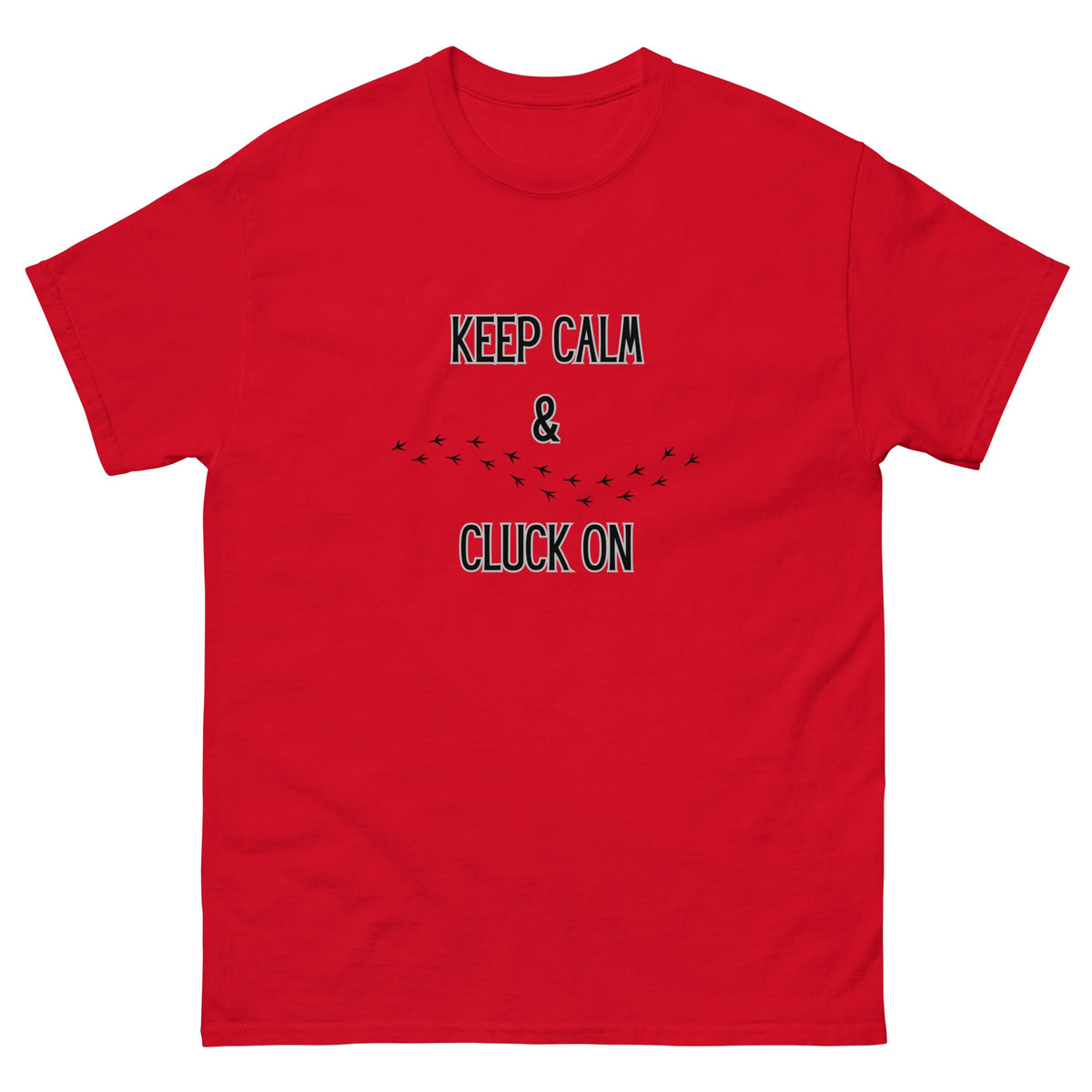 Keep Calm & Cluck On Unisex Classic Tee - Cluck It All Farms