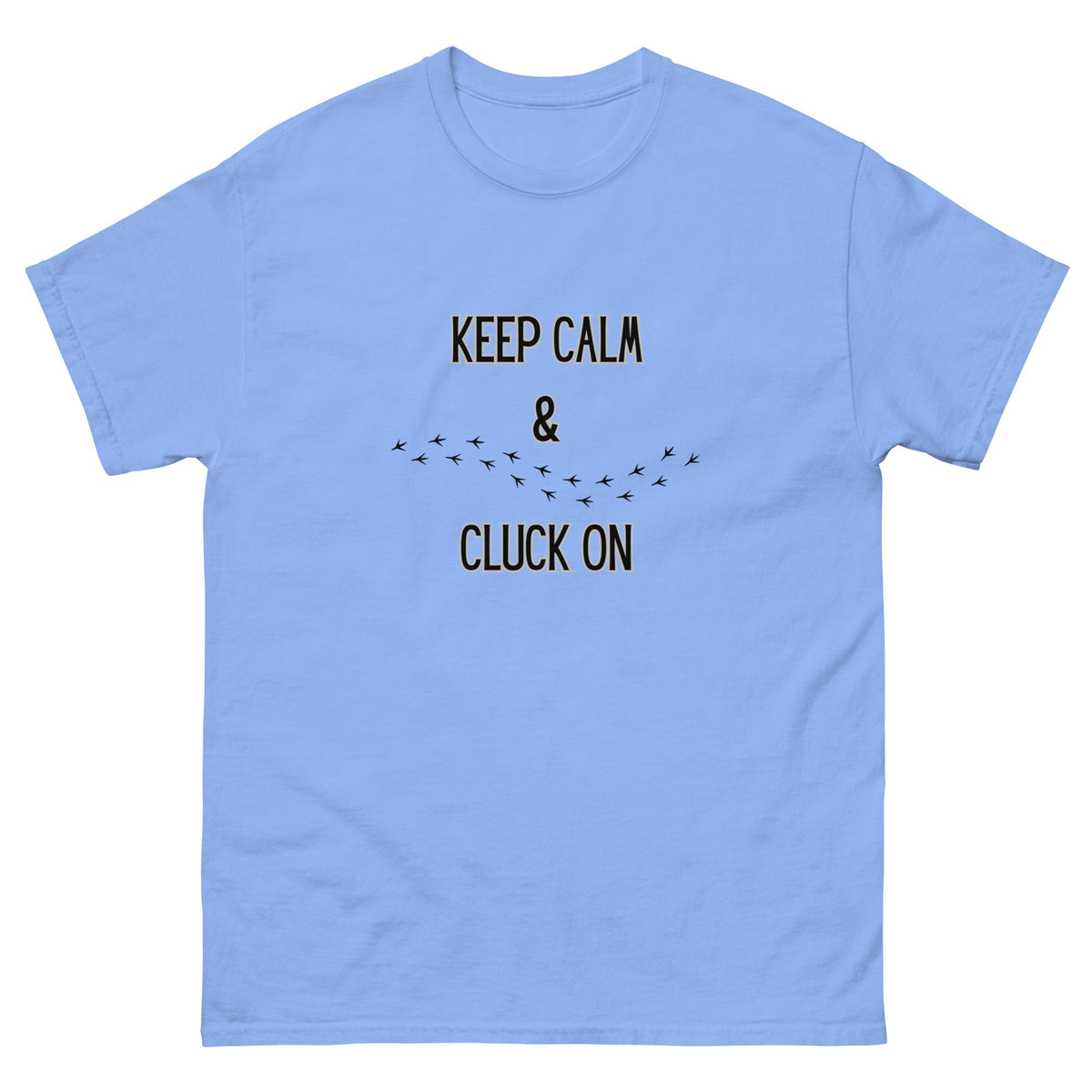Keep Calm & Cluck On Unisex Classic Tee - Cluck It All Farms