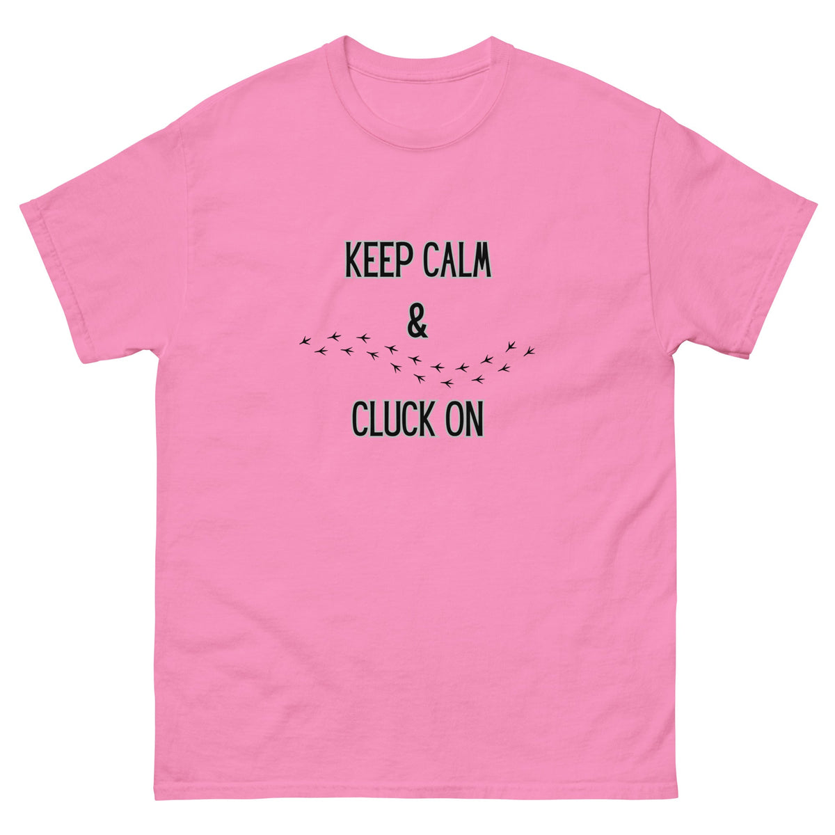 Keep Calm & Cluck On Unisex Classic Tee - Cluck It All Farms