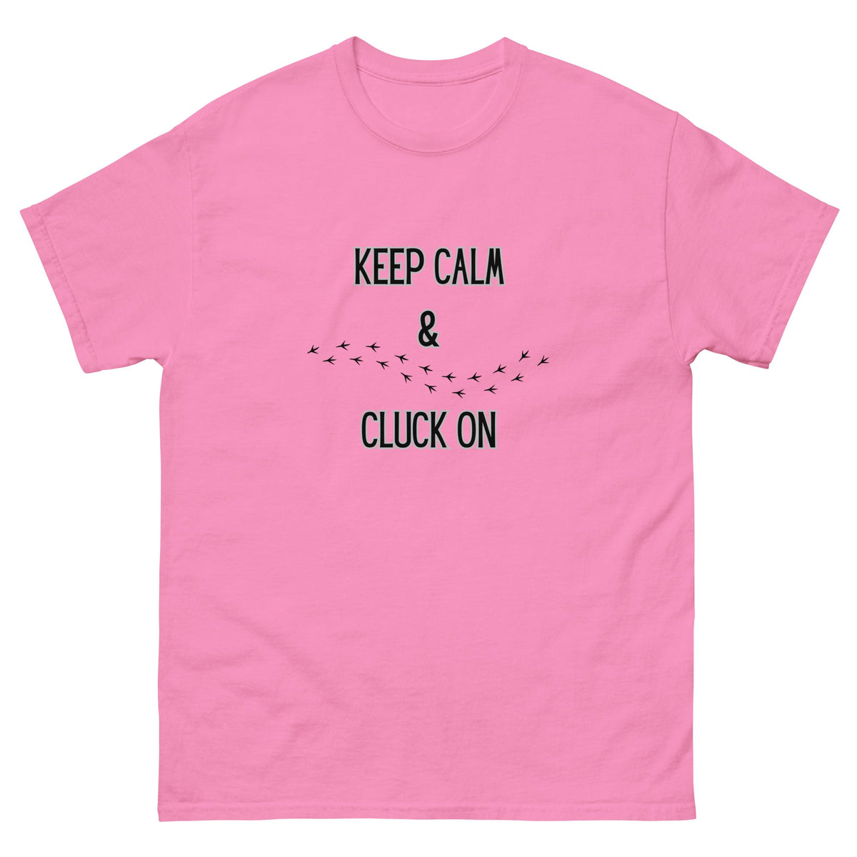 Keep Calm &amp; Cluck On Unisex Classic Tee - Cluck It All Farms
