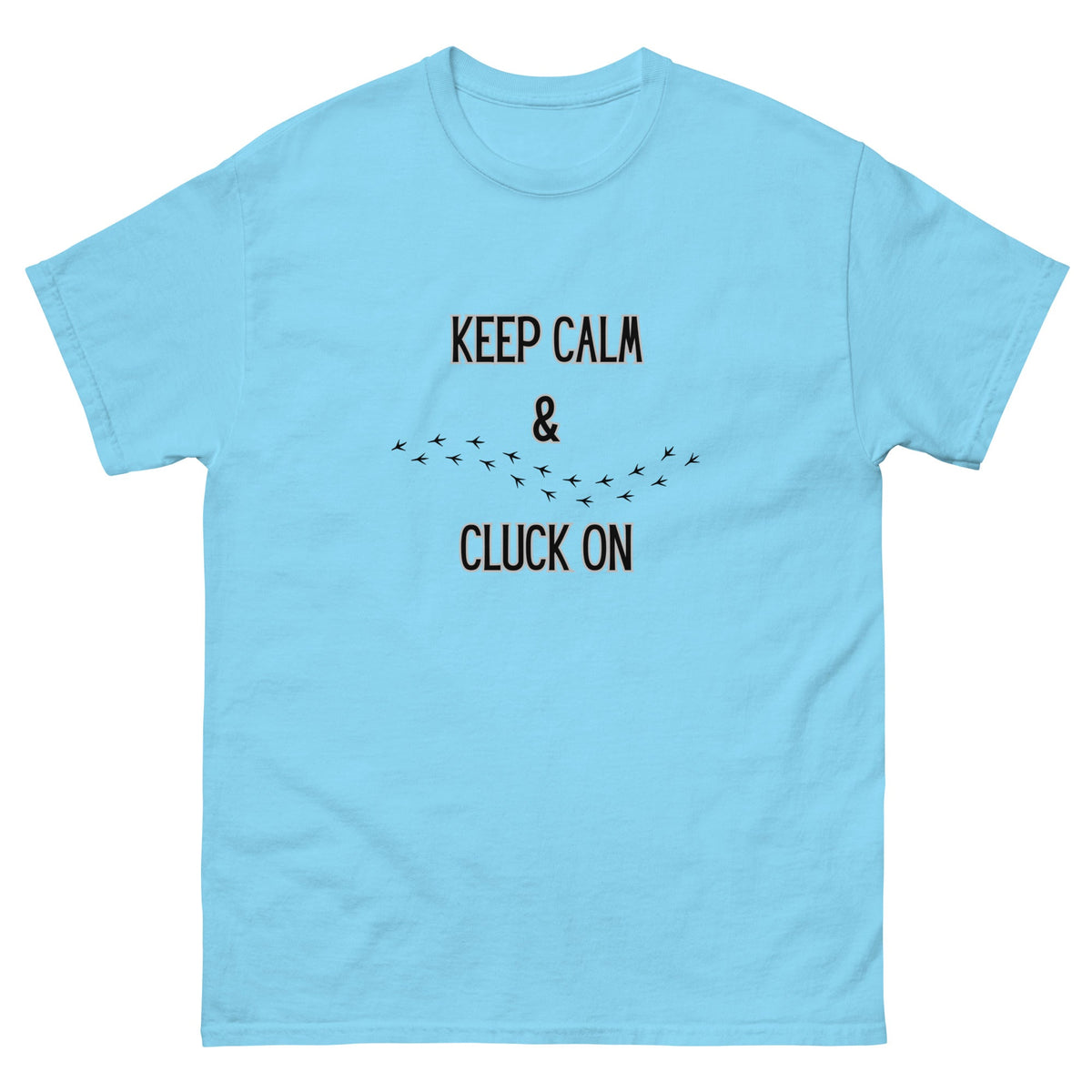 Keep Calm &amp; Cluck On Unisex Classic Tee - Cluck It All Farms