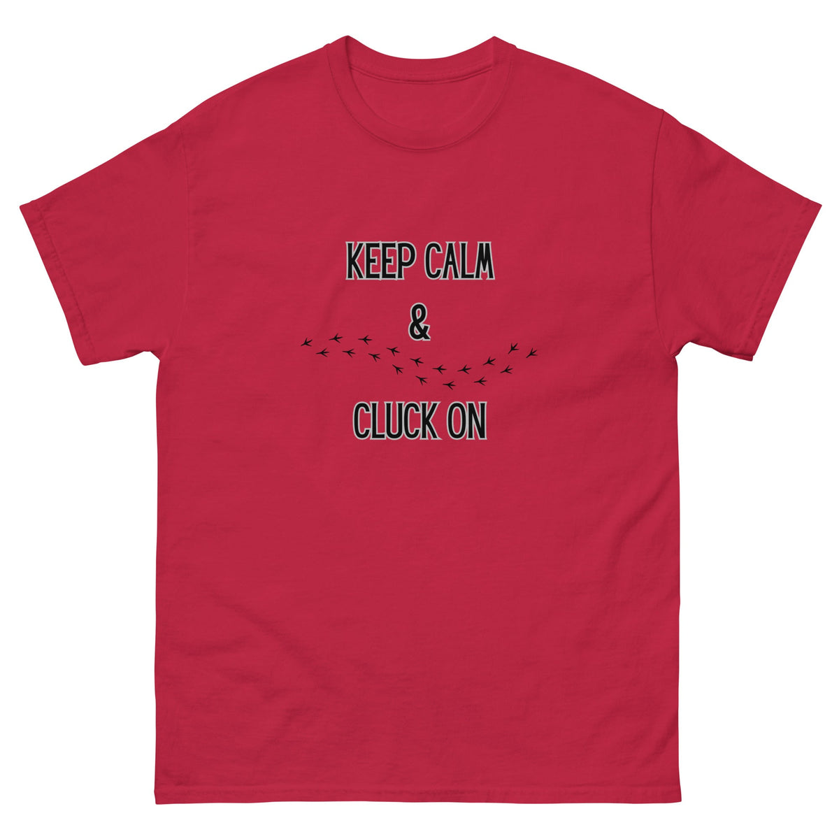 Keep Calm &amp; Cluck On Unisex Classic Tee - Cluck It All Farms