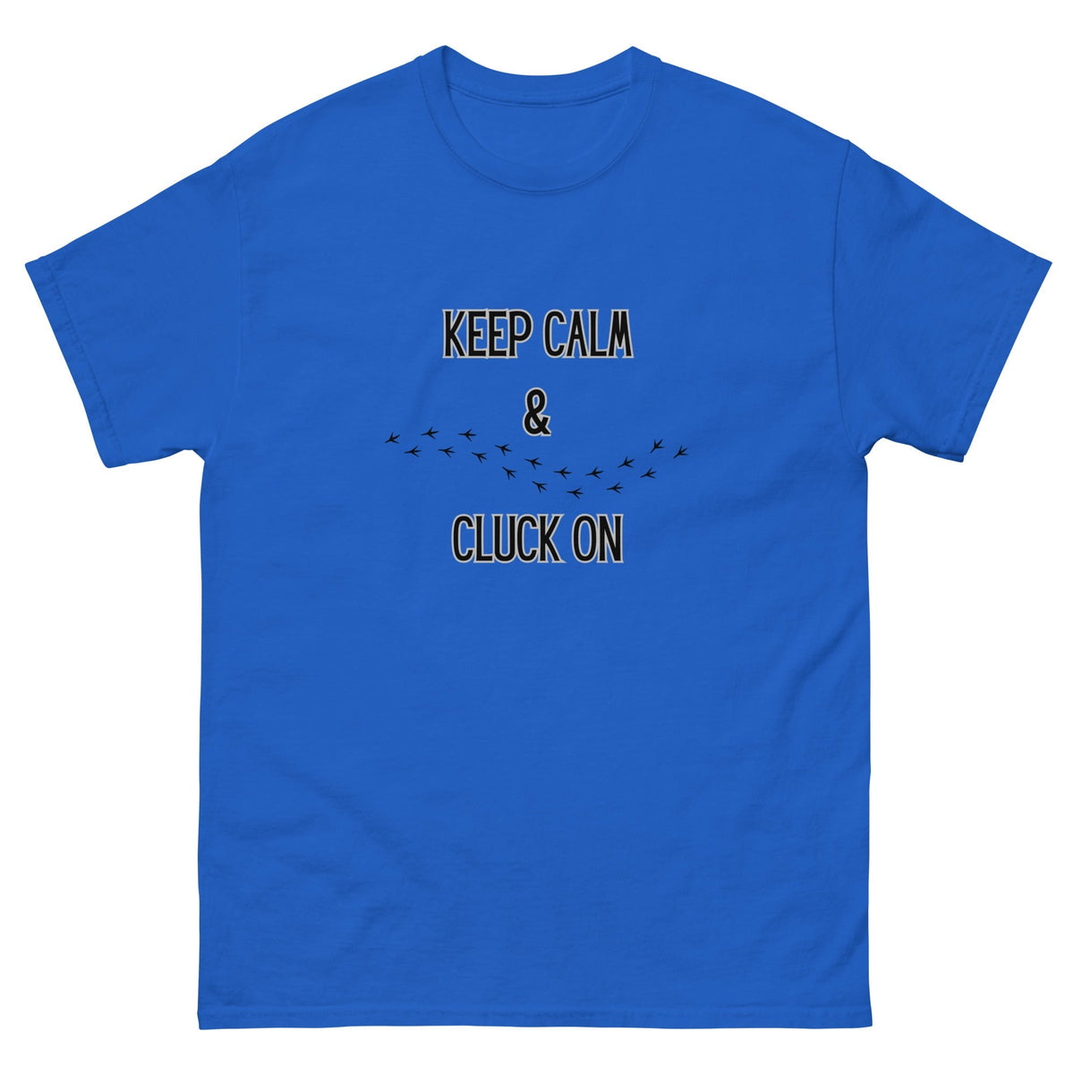 Keep Calm & Cluck On Unisex Classic Tee - Cluck It All Farms